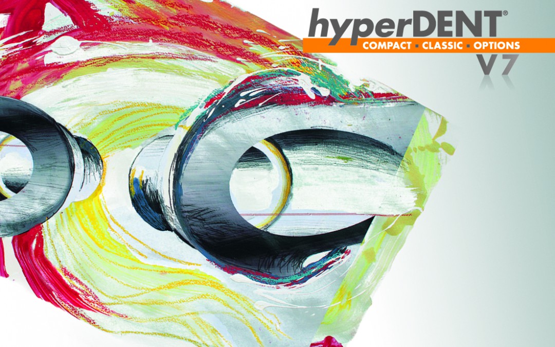 Yesterday’s deadlines are now achievable with the newest hyperDENT® – Version 7.0